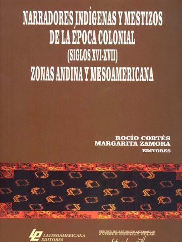 NARRADORES INDÍGENAS Y MESTIZO DE LA EPOCA COLONIAL (SIGLOS XVI-XVII) ZONAS ANDINA Y MESOAMERICANA